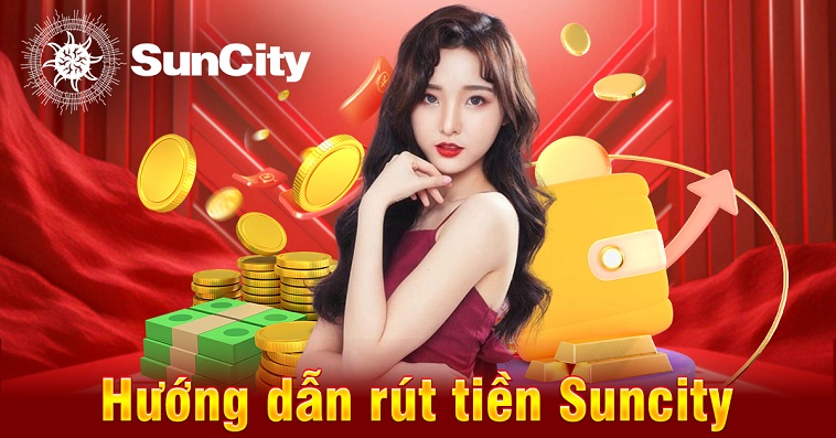 Rút Tiền Suncity: Các Bước Đơn Giản Ai Cũng Làm Được